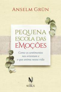 Baixar Livro Pequena Escola das Emoções - Anselm Grün em ePub PDF Mobi ou Ler Online