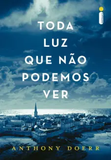Toda Luz Que Não Podemos Ver  -  Anthony Doerr