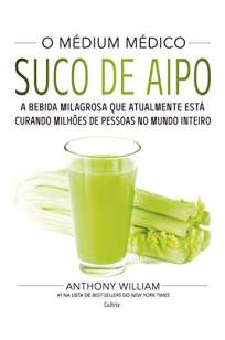 Baixar Livro Médium Médico: Suco de Aipo - Anthony William em ePub PDF Mobi ou Ler Online