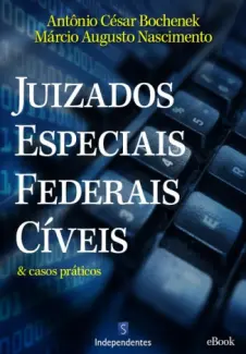 Juizados Especiais Federais Cíveis - Antônio César Bochenek