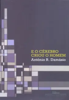 E o Cérebro Criou o Homem  -   António Damásio