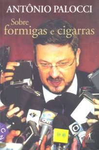 Baixar Sobre Formigas e Cigarras - Antônio Palocci ePub PDF Mobi ou Ler Online