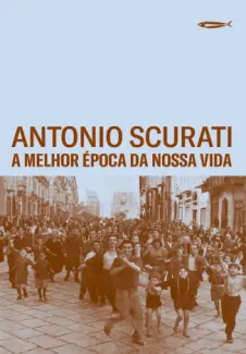 Baixar Livro A Melhor Época da Nossa Vida - Antonio Scurati em ePub PDF Mobi ou Ler Online