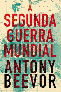 Baixar Livro A Segunda Guerra Mundial - Antony Beevor em ePub PDF Mobi ou Ler Online