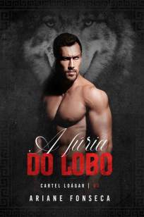 Baixar Livro A Fúria do Lobo - Cartel Loágar Vol. 1 - Ariane Fonseca em ePub PDF Mobi ou Ler Online