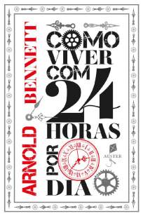 Baixar Livro Como Viver Com 24 Horas Por Dia - Arnold Bennett em ePub PDF Mobi ou Ler Online