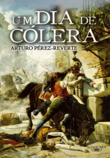 Um Dia de Cólera - Arturo Pérez-Reverte