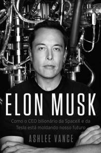 Baixar Livro Elon Musk: Como o Ceo Bilionário da Spacex e da Tesla Está Moldando o Nosso Futuro - Ashlee Vance em ePub PDF Mobi ou Ler Online