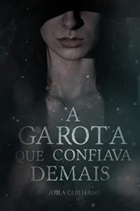 Baixar Livro A Garota que Confiava Demais - Atila Guilherme em ePub PDF Mobi ou Ler Online