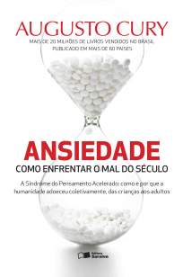 Baixar Livro Ansiedade - Como Enfrentar o Mal do Século - Augusto Cury em ePub PDF Mobi ou Ler Online