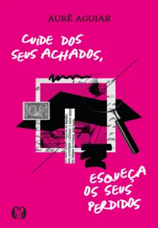 Baixar Livro Cuide dos seus Achados, Esqueça os seus Perdidos - Aurê Aguiar em ePub PDF Mobi ou Ler Online
