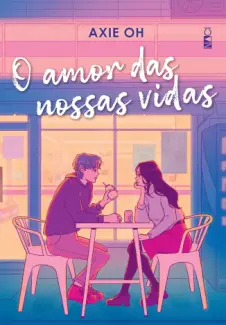 Baixar Livro O amor das Nossas Vidas - Axie Oh em ePub PDF Mobi ou Ler Online