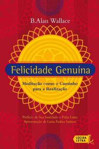 Baixar Felicidade Genuína: Meditação Como o Caminho para a Realização - B. Alan Wallace ePub PDF Mobi ou Ler Online