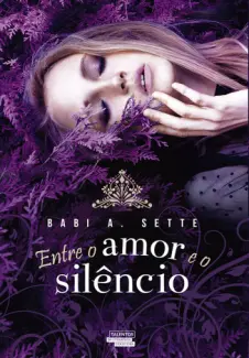 Entre o Amor e o Silêncio  -  Babi A. Sette