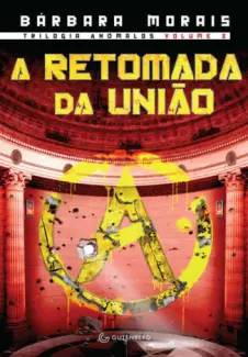 A Retomada da União  -  Trilogia Anômalos  - Vol.  03  -  Bárbara Morais
