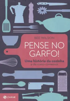 Pense no Garfo  -  Bee Wilson