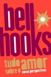 Baixar Livro Tudo Sobre o Amor: Novas Perspectivas - Trilogia do Amor Vol. 1 - Bell Hooks em ePub PDF Mobi ou Ler Online