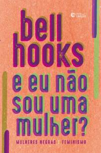 Baixar Livro E Eu Não Sou uma Mulher - Mulheres negras e feminismo - Bell Hooks em ePub PDF Mobi ou Ler Online