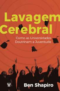 Baixar Livro Lavagem Cerebral: Como as Universidades Doutrinam a Juventude - Ben Shapiro em ePub PDF Mobi ou Ler Online