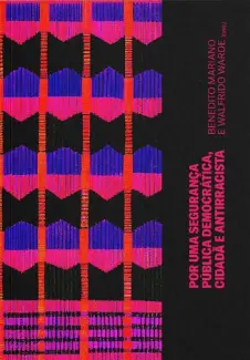 Baixar Livro Por uma Segurança Pública Democrática, Cidadã e Antirracista - Benedito Mariano em ePub PDF Mobi ou Ler Online