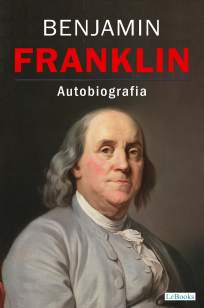 Baixar Livro Autobiografia de Benjamin Franklin - Benjamin Franklin em ePub PDF Mobi ou Ler Online