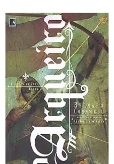 O Arqueiro  -  A Busca do Graal  - Vol.  1  -  Bernard Cornwell