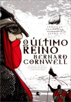 O Último Reino  -  Crônicas Saxônicas  - Vol.  1   -  Bernard Cornwell