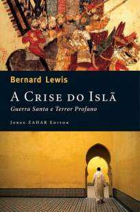 Baixar Livro A Crise do Islã - Guerra Santa e Terror Profano - Bernard Lewis em ePub PDF Mobi ou Ler Online