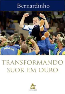 Transformando Suor Em Ouro  -  Bernardinho