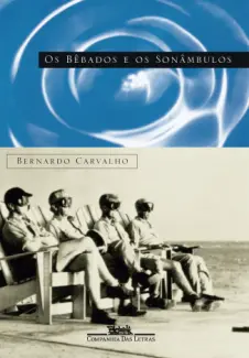 Baixar Livro Os Bêbados e os Sonâmbulos - Bernardo Carvalho em ePub PDF Mobi ou Ler Online