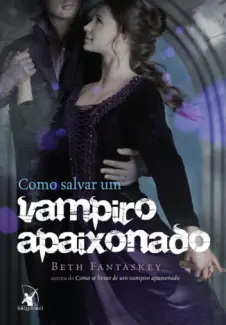 Como salvar um vampiro apaixonado  -  Beth Fantaskey