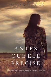 Baixar Livro Antes que Ele Precise - Um Enigma Mackenzie White Vol. 5 - Blake Pierce em ePub PDF Mobi ou Ler Online