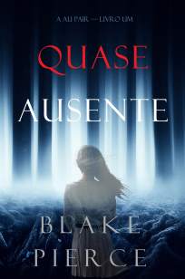 Baixar Livro Quase Ausente - A Au Pair Vol. 1 - Blake Pierce em ePub PDF Mobi ou Ler Online