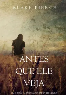 Antes Que Ele Veja - Um Enigma Mackenzie White  - Vol.  2  -  Blake Pierce
