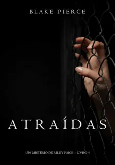 Atraídas - Um Misterio de Riley Paige  - Vol.  4  -  Blake Pierce