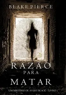 Razão Para Matar  -  Um Mistério de Avery Black   - Vol.  1 - Blake Pierce