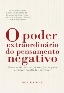 O Poder Extraordinário do Pensamento Negativo  -  Bob Knight