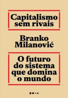 Baixar Livro Capitalismo sem rivais: O futuro do sistema que domina o mundo - Branko Milanović em ePub PDF Mobi ou Ler Online