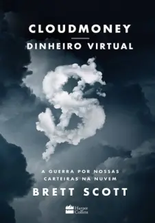 Baixar Livro Cloudmoney: A Guerra por Nossas Carteiras na Nuvem - Brett Scott em ePub PDF Mobi ou Ler Online