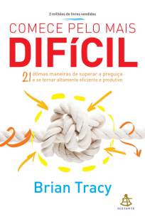Baixar Livro Comece Pelo Mais Difícil - Brian Tracy em ePub PDF Mobi ou Ler Online