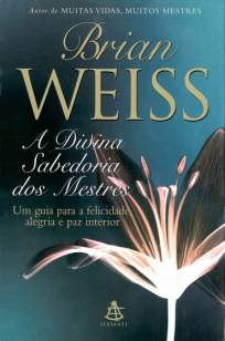 Baixar A Divina Sabedoria dos Mestres - Brian Weiss ePub PDF Mobi ou Ler Online