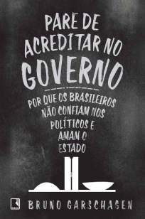 Baixar Livro Pare de Acreditar No Governo - Bruno Garschagen em ePub PDF Mobi ou Ler Online