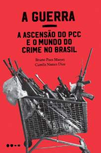 Baixar Livro A Guerra: a Ascensão do Pcc e o Mundo do Crime No Brasil - Bruno Paes Manso em ePub PDF Mobi ou Ler Online
