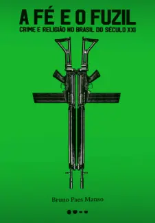 Baixar Livro A Fé e o Fuzil: Crime e Religião no Brasil do Século XXI - Bruno Paes Manso em ePub PDF Mobi ou Ler Online