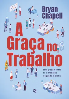 Baixar Livro A Graça no Trabalho - Bryan Chapell em ePub PDF Mobi ou Ler Online