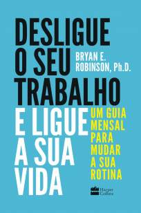 Baixar Livro Desligue o Seu Trabalho e Ligue a Sua Vida - Bryan E. Robinson em ePub PDF Mobi ou Ler Online