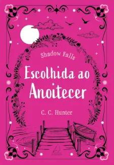 Baixar Livro Escolhida ao Anoitecer - Shadow Falls Vol. 5 - C. C. Hunter em ePub PDF Mobi ou Ler Online