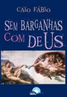 Sem Barganhas com Deus  -  Caio Fábio