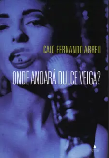 Onde Andará Dulce Veiga?  -  Caio Fernando Abreu