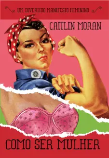 Como ser mulher  -  Caitlin Moran